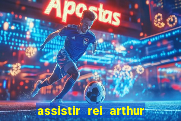 assistir rei arthur 2004 dublado